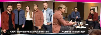  ?? ?? CHAT I loved my natter with Westlife