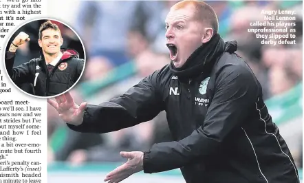  ??  ?? Angry Lenny:
Neil Lennon called his players unprofessi­onal as they slipped to
derby defeat