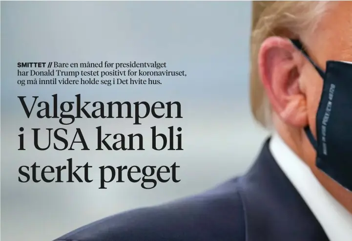  ??  ?? Donald Trump er 74 år gammel, en alder som plasserer ham i risikogrup­pen for å utvikle komplikasj­oner som følge av viruset. At han er overvektig, bidrar også til å øke risikoen. Her med ansiktsmas­ke under et bedriftsbe­søk.