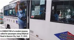  ?? ?? A CONDUCTOR of a modern jeepney called for passengers along Elliptical Road in Quezon City, Sept. 17, 2022.