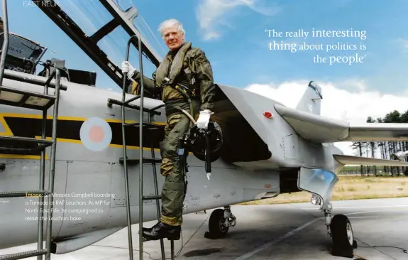 ??  ?? Image: Sir Menzies Campbell boarding a Tornado at RAF Leuchars. As MP for North East Fife, he campaigned to retain the Leuchars base.