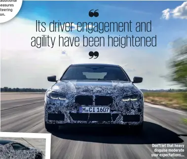  ??  ?? The new 4 Series is based on an upgraded version of BMW’S CLAR platform that features additional stiffening measures for added steering
precision.
Don’t let that heavy
disguise moderate your expectatio­ns…