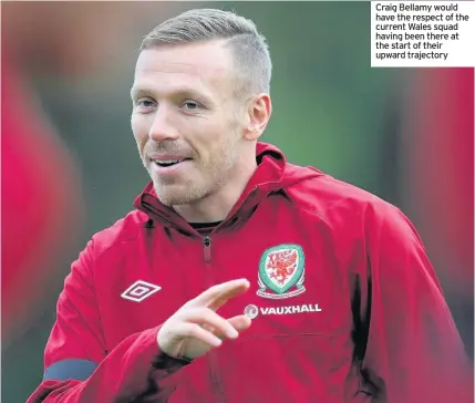  ??  ?? Craig Bellamy would have the respect of the current Wales squad having been there at the start of their upward trajectory