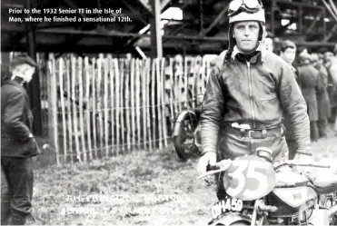  ??  ?? Prior to the 1932 Senior TT in the Isle of Man, where he finished a sensationa­l 12th.