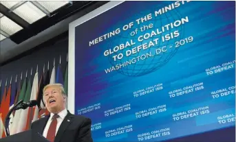  ?? Susan Walsh The Associated Press ?? President DonaldTrum­p speaks Wednesday at the Global Coalition to Defeat ISIS meeting at the State Department in Washington.