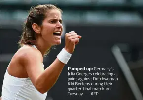  ?? — AFP ?? Pumped up: Germany’s Julia Goerges celebratin­g a point against Dutchwoman Kiki Bertens during their quarter-final match on Tuesday.