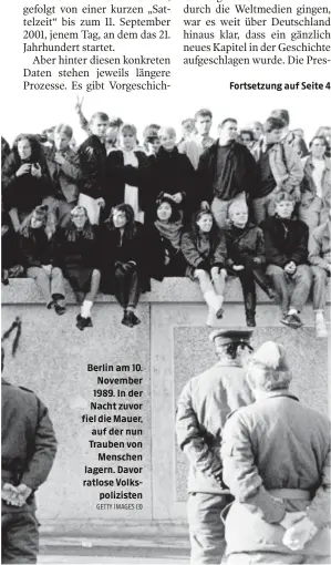  ?? GETTY IMAGES (3) ?? Berlin am 10. November 1989. In der Nacht zuvor fiel die Mauer, auf der nun Trauben von Menschen lagern. Davor ratlose Volkspoliz­isten