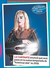  ??  ?? LA CANTANTE anunció que será jueza en la nueva temporada de “American Idol” en 2018.