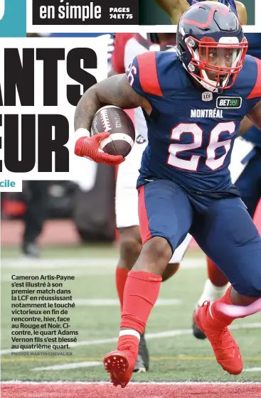  ?? PHOTOS MARTIN CHEVALIER ?? Cameron Artis-Payne s’est illustré à son premier match dans la LCF en réussissan­t notamment le touché victorieux en fin de rencontre, hier, face au Rouge et Noir. Cicontre, le quart Adams Vernon fils s’est blessé au quatrième quart.