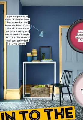  ??  ?? Right wall painted in Woad 251; left wall and door painted in Grey Stone 276, both £47, for 2.5ltrs of Absolute matt emulsion. Skirting and trim painted in Sunlight 135, £73.50 for 2.5ltrs of Intelligen­t satinwood, all Little Greene