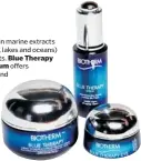  ??  ?? Algae and plankton are ingredient­s in Biotherm’s Blue Therapy line.