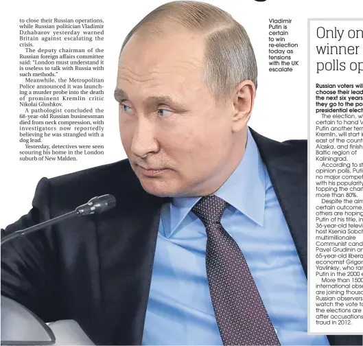  ??  ?? Vladimir Putin is certain to win re-election today as tensions with the UK escalate