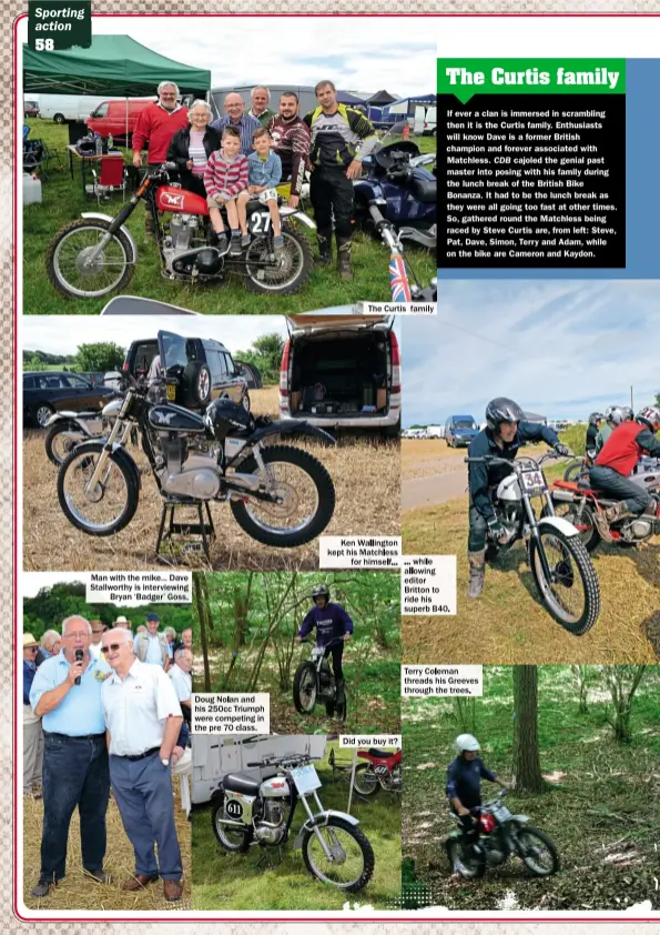  ??  ?? Man with the mike... Dave Stallworth­y is interviewi­ng Bryan ‘Badger’ Goss. Doug Nolan and his 250cc Triumph were competing in the pre 70 class. Did you buy it? Terry Coleman threads his Greeves through the trees. ... while allowing editor Britton to...