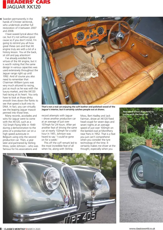  ??  ?? That's not a real cat enjoying the soft leather and polished wood of the Jaguar's interior, but it certainly catches people out at shows.
Rearward vision does tend to suffer with the hood up!