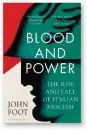  ?? ?? Blood and Power: The Rise and Fall of Italian Fascism by John Foot
Bloomsbury, 432 pages, £25