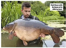  ??  ?? Matt Moors with No Name at its 40lb 1oz best.