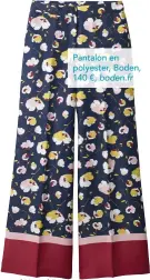  ??  ?? Pantalon en polyester, Boden, 140 €, boden.fr