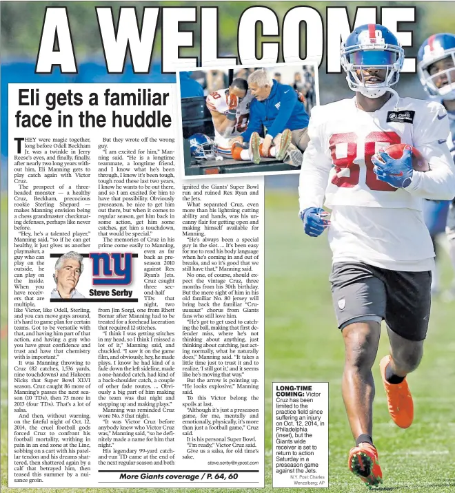  ?? N.Y. Post: Charles Wenzelberg; AP ?? LONG-TIME COMING: Victor Cruz has been limited to the practice field since suffering an injury on Oct. 12, 2014, in Philadelph­ia (inset), but the Giants wide receiver is set to return to action Saturday in a preseason game against the Jets.