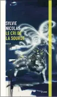  ??  ?? Sylvie Nicolas Le cri de la sourde Éditions Druide 272 pages