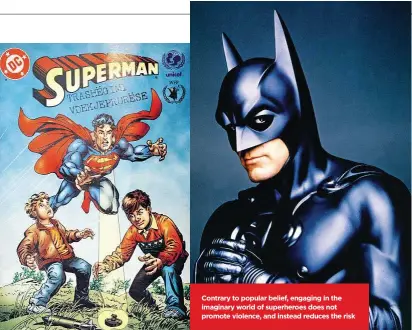  ??  ?? Contrary to popular belief, engaging in the imaginary world of superheroe­s does not promote violence, and instead reduces the risk