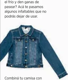  ??  ?? Combiná tu camisa con lazo con esta campera de jean para un look relajado. (consultar precio) KOXIS