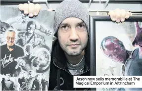  ??  ?? Jason now sells memorabili­a at The Magical Emporium in Altrincham