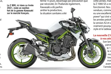  ??  ?? La Z 900, ici dans sa livrée 2021, reste un maillon fort de la gamme Kawasaki sur le marché français.