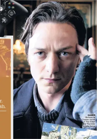  ??  ?? GAMER McAvoy as Charles Xavier in The X-Men and The Elder Scrolls, below