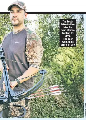  ??  ?? The Post’s Mike Guillen tried his hand at bowhunting for deer. The deer won, as he didn’t hit any.