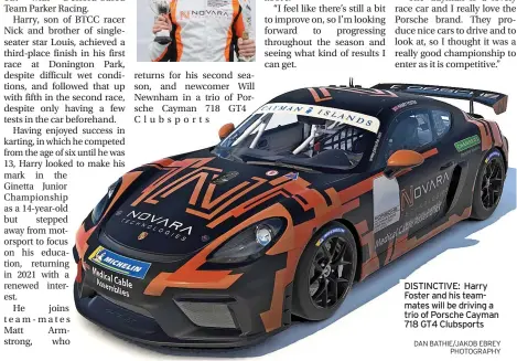  ?? DAN BATHIE/JAKOB EBREY PHOTOGRAPH­Y ?? DISTINCTIV­E: Harry Foster and his teammates will be driving a trio of Porsche Cayman 718 GT4 Clubsports