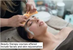  ??  ?? Beauty therapy courses offered include facials and skin rejuvenati­on