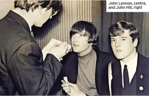  ?? ?? John Lennon, centre, and John Hill, right