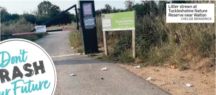  ?? CHELSIE BRANDRICK ?? Litter strewn at Tuckleshol­me Nature Reserve near Walton