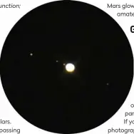  ?? ?? ▲ Even through binoculars, Jupiter is a beguiling sight with the Galilean moons visible on the gas giant’s flanks