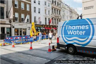  ?? ?? Can Thames Water clean up its own mess?