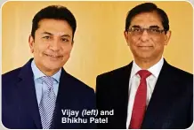  ?? ?? Vijay (left) and Bhikhu Patel