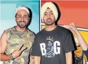  ??  ?? Ayushmann Khurrana and Diljit Dosanjh