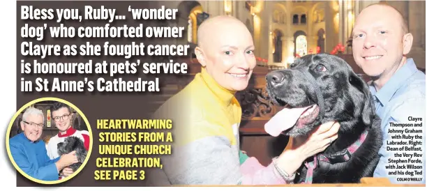  ?? COLM O’REILLY ?? Clayre Thompson and Johnny Grahamwith Ruby the Labrador. Right: Dean of Belfast,the Very Rev Stephen Forde, with Jack Wilsonand his dog Ted