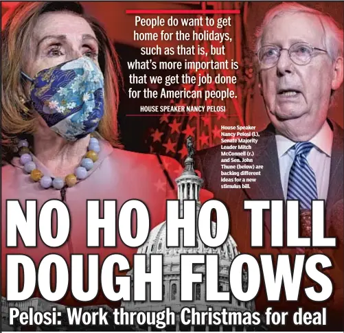  ??  ?? House Speaker Nancy Pelosi (l.), Senate Majority Leader Mitch McConnell (r.) and Sen. John Thune (below) are backing different ideas for a new stimulus bill.