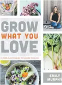 ?? HELEN CHESNUT ?? Grow What You Love is an attractive new guide to growing vegetables, herbs and small fruits without the use of chemically treated products.
