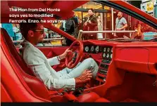  ??  ?? The Man from Del Monte says yes to modified Ferraris. Enzo, he says no