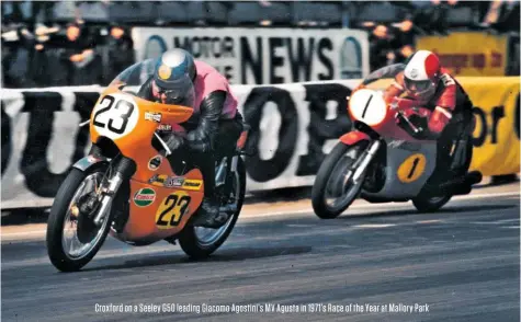  ??  ?? Croxford on a Seeley G50 leading Giacomo Agostini’s MV Agusta in 1971’s Race of the Year at Mallory Park