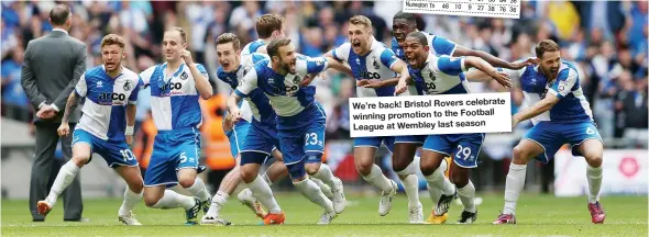  ??  ?? We’re back! Bristol Rovers celebrate winning promotion to the Football League at Wembley last season
