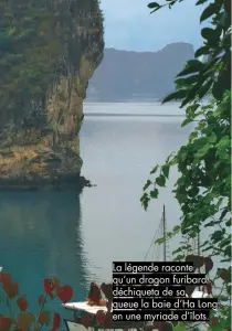  ??  ?? La légende raconte qu’un dragon furibard déchiqueta de sa queue la baie d’Ha Long en une myriade d’îlots.