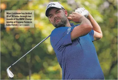  ?? | GETTY IMAGES ?? Marc Leishman has birdied 18 of 36 holes through two rounds of theBMWCham­pionship at Conway Farms in Lake Forest.