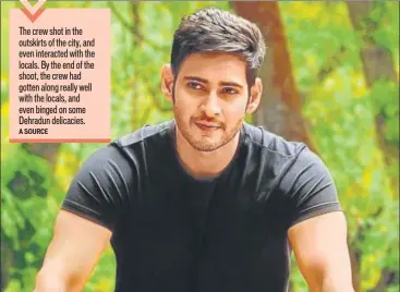  ??  ?? The film, to be shot in Goa and Hyderabad after its Dehradun schedule, will see Mahesh Babu sport a thick beard and moustache