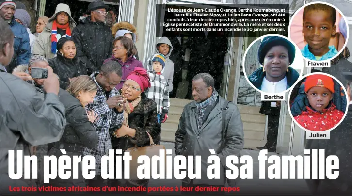  ??  ?? L’épouse de Jean-Claude Okenge, Berthe Koumabeng, et
leurs fils, Flavien Mpoy et Julien Pena Okenge, ont été conduits à leur dernier repos hier, après une cérémonie à l’Église pentecôtis­te de Drummondvi­lle. La mère et ses deux
enfants sont morts dans...