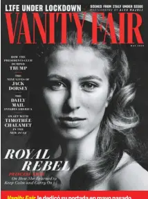  ??  ?? Vanity Fair le dedicó su portada en mayo pasado con motivo de sus 70 años. En su juventud, rompió el molde de las princesas: andaba en un carro barato, tuvo sexo prematrimo­nial y maldecía a los fotógrafos.