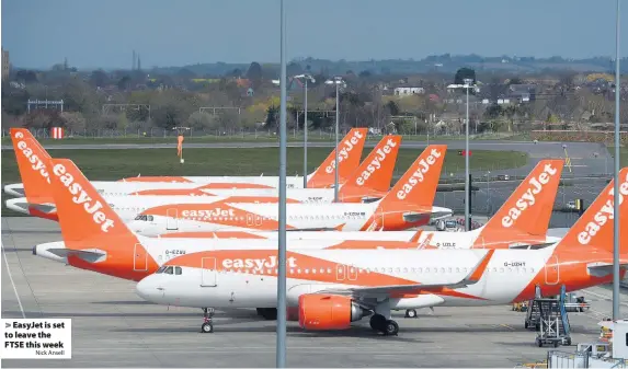  ?? Nick Ansell ?? EasyJet is set to leave the FTSE this week