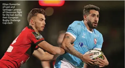  ?? ?? Ethan Dumortier of Lyon and Santiago Carreras of Gloucester fight for the ball during their European Rugby Challenge Cup clash